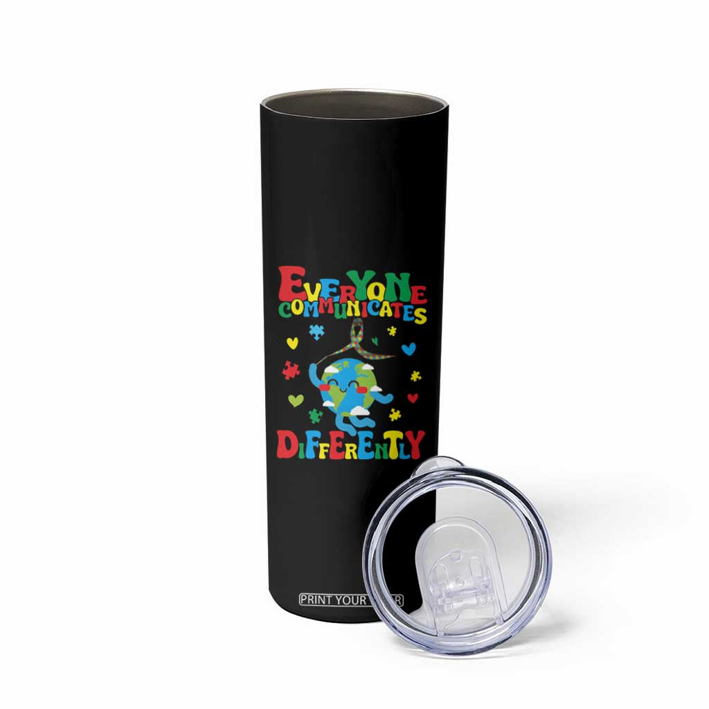 Autism Awareness Skinny Tumbler Everyone Communicates Different Puzzle Cute Earth TS09 Print Your Wear