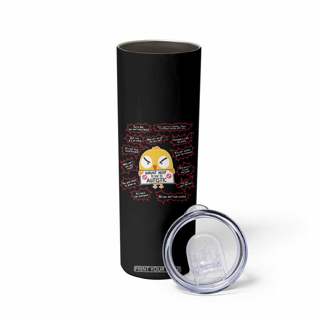 Autism Awareness Skinny Tumbler What Not To Say To Autistic People Cute Chick TS09 Print Your Wear