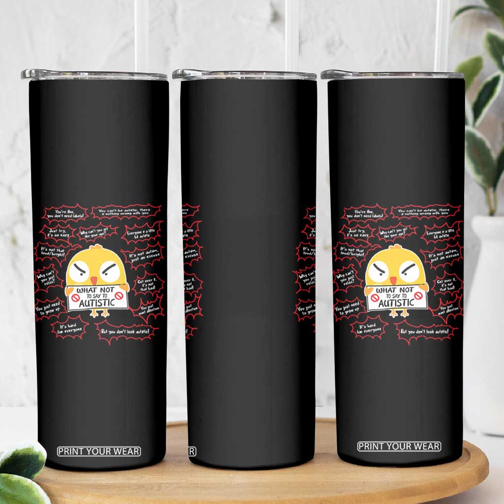 Autism Awareness Skinny Tumbler What Not To Say To Autistic People Cute Chick TS09 Print Your Wear