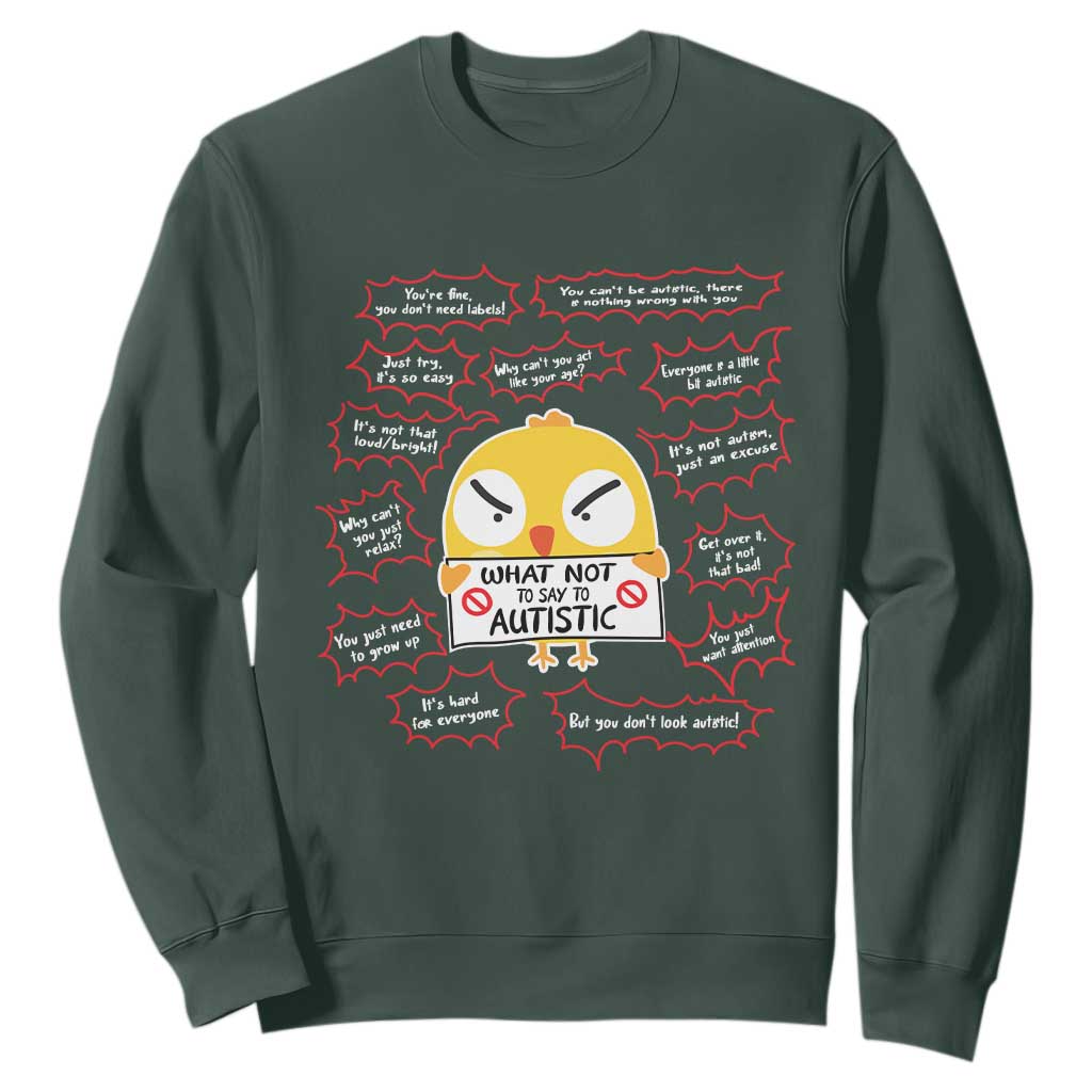 Autism Awareness Sweatshirt What Not To Say To Autistic People Cute Chick TS09 Dark Forest Green Printyourwear
