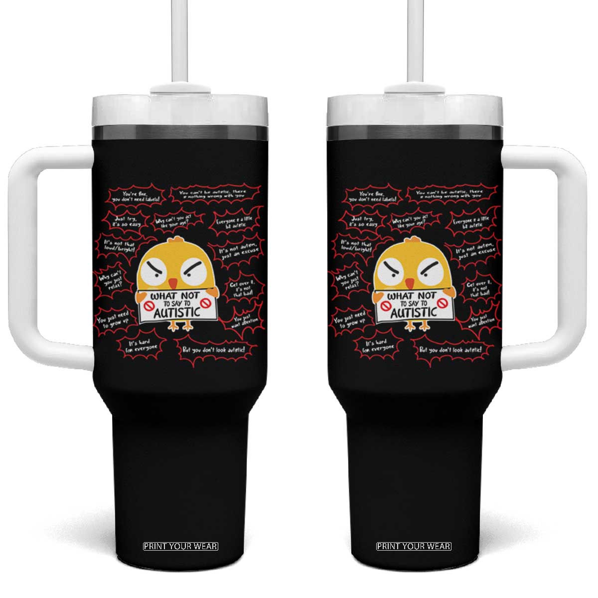 Autism Awareness Tumbler With Handle What Not To Say To Autistic People Cute Chick TS09 One Size: 40 oz Black Print Your Wear