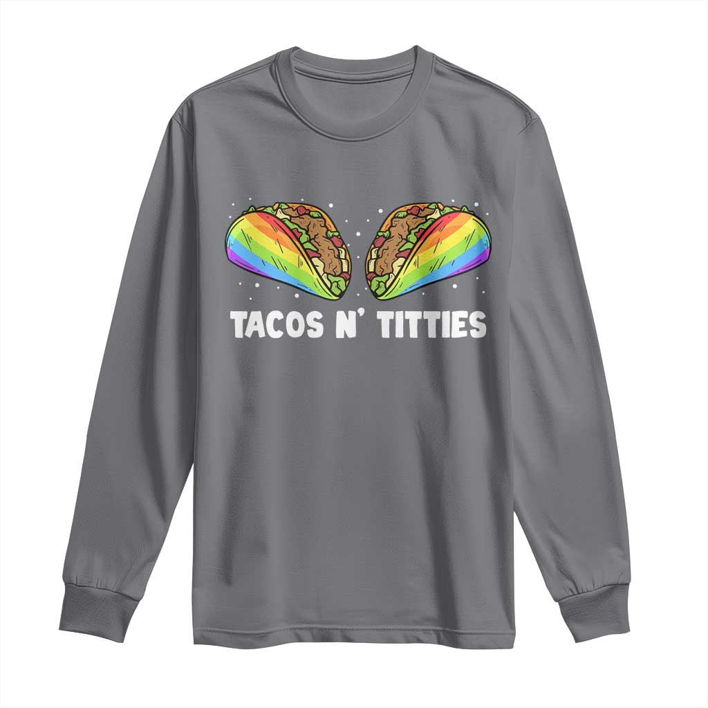 Tacos Lover LGBT Pride Long Sleeve Shirt Tacos N' Titties Gay Rainbow Proud TS09 Charcoal Print Your Wear