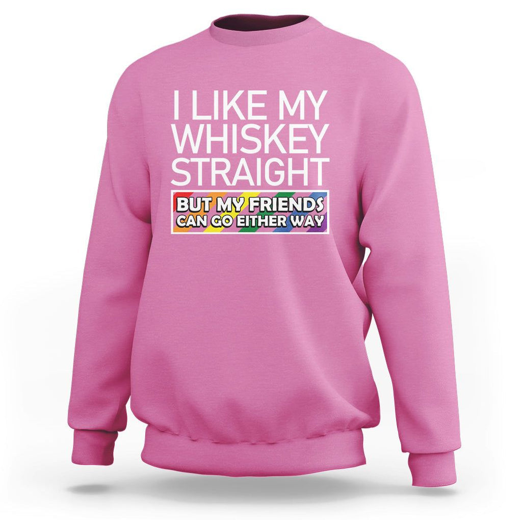 LGBTQ Ally Sweatshirt I Like My Whiskey Straight But My Friends Can Go Either Way LGBT Pride TS09 Azalea Print Your Wear