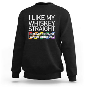 LGBTQ Ally Sweatshirt I Like My Whiskey Straight But My Friends Can Go Either Way LGBT Pride TS09 Black Print Your Wear