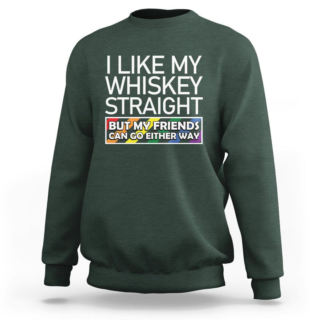 LGBTQ Ally Sweatshirt I Like My Whiskey Straight But My Friends Can Go Either Way LGBT Pride TS09 Dark Forest Green Print Your Wear
