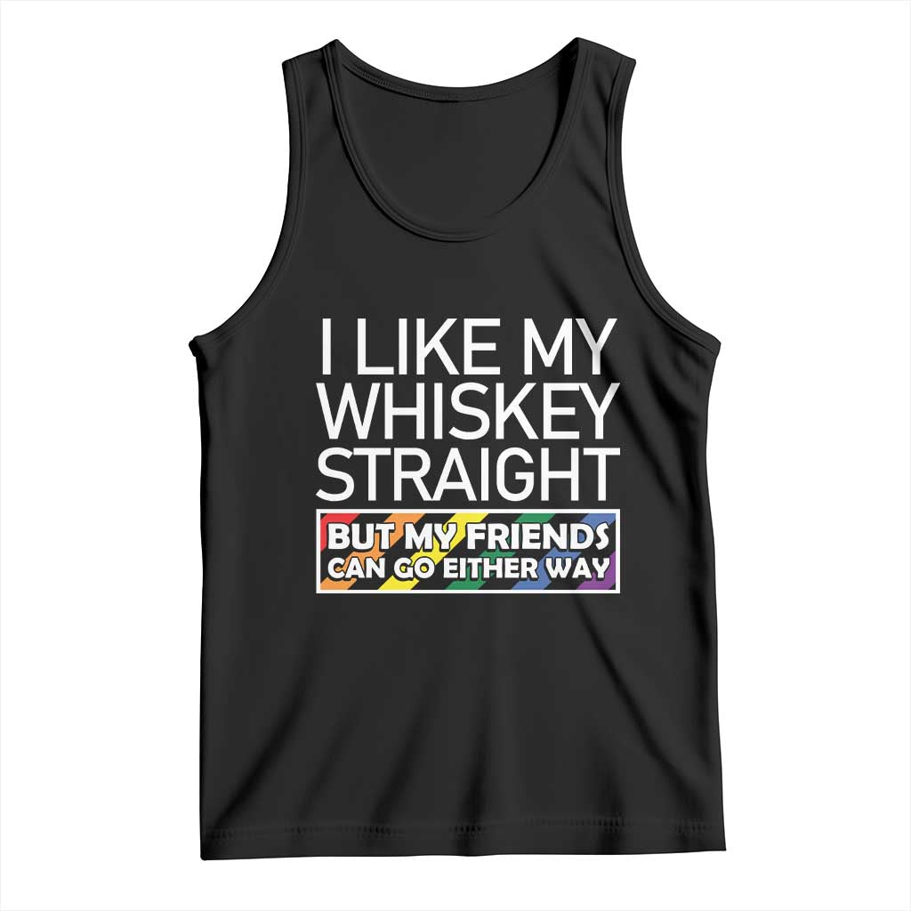LGBTQ Ally Tank Top I Like My Whiskey Straight But My Friends Can Go Either Way LGBT Pride TS09 Black Print Your Wear