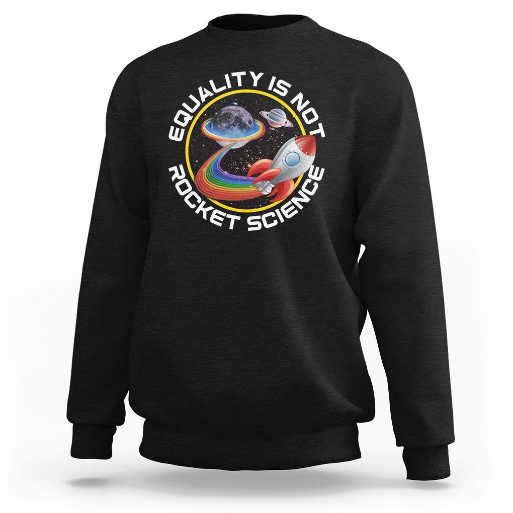 LGBT Pride Sweatshirt Equality Not Rocket Science Rainbow Planet Outer Space TS09 Black Print Your Wear