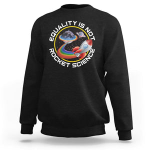 LGBT Pride Sweatshirt Equality Not Rocket Science Rainbow Planet Outer Space TS09 Black Print Your Wear