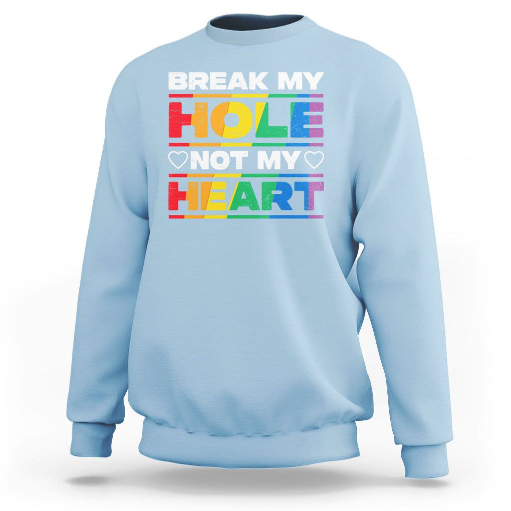 Funny LGBT Pride Sweatshirt Break My Hole Not My Heart Gay Couple TS09 Light Blue Print Your Wear