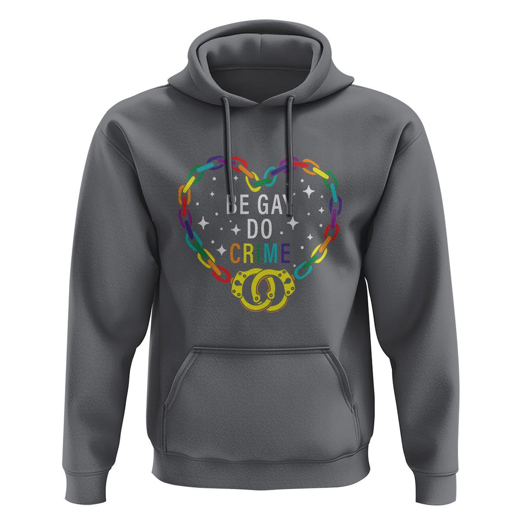 Funny LGBT Pride Hoodie Be Gay Do Crime TS09 Charcoal Print Your Wear