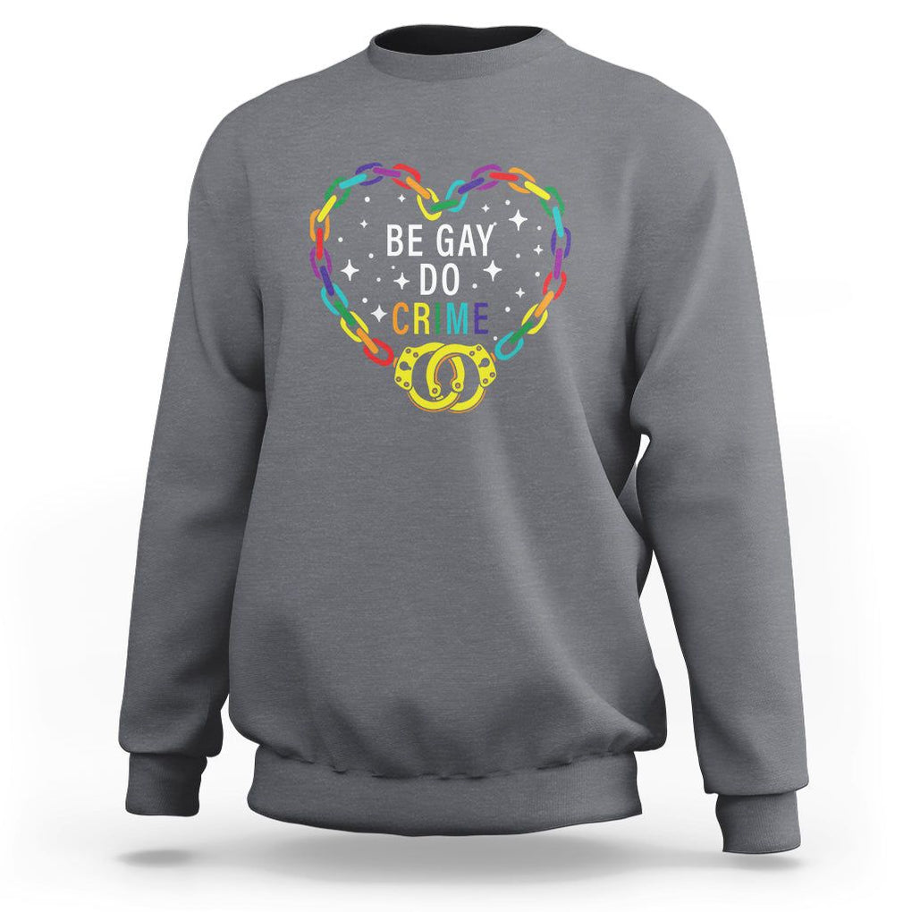 Funny LGBT Pride Sweatshirt Be Gay Do Crime TS09 Charcoal Print Your Wear