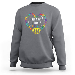 Funny LGBT Pride Sweatshirt Be Gay Do Crime TS09 Charcoal Print Your Wear