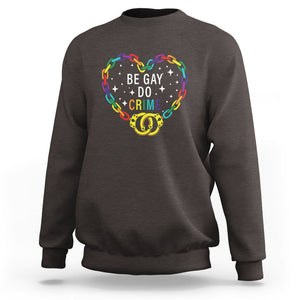 Funny LGBT Pride Sweatshirt Be Gay Do Crime TS09 Dark Chocolate Print Your Wear