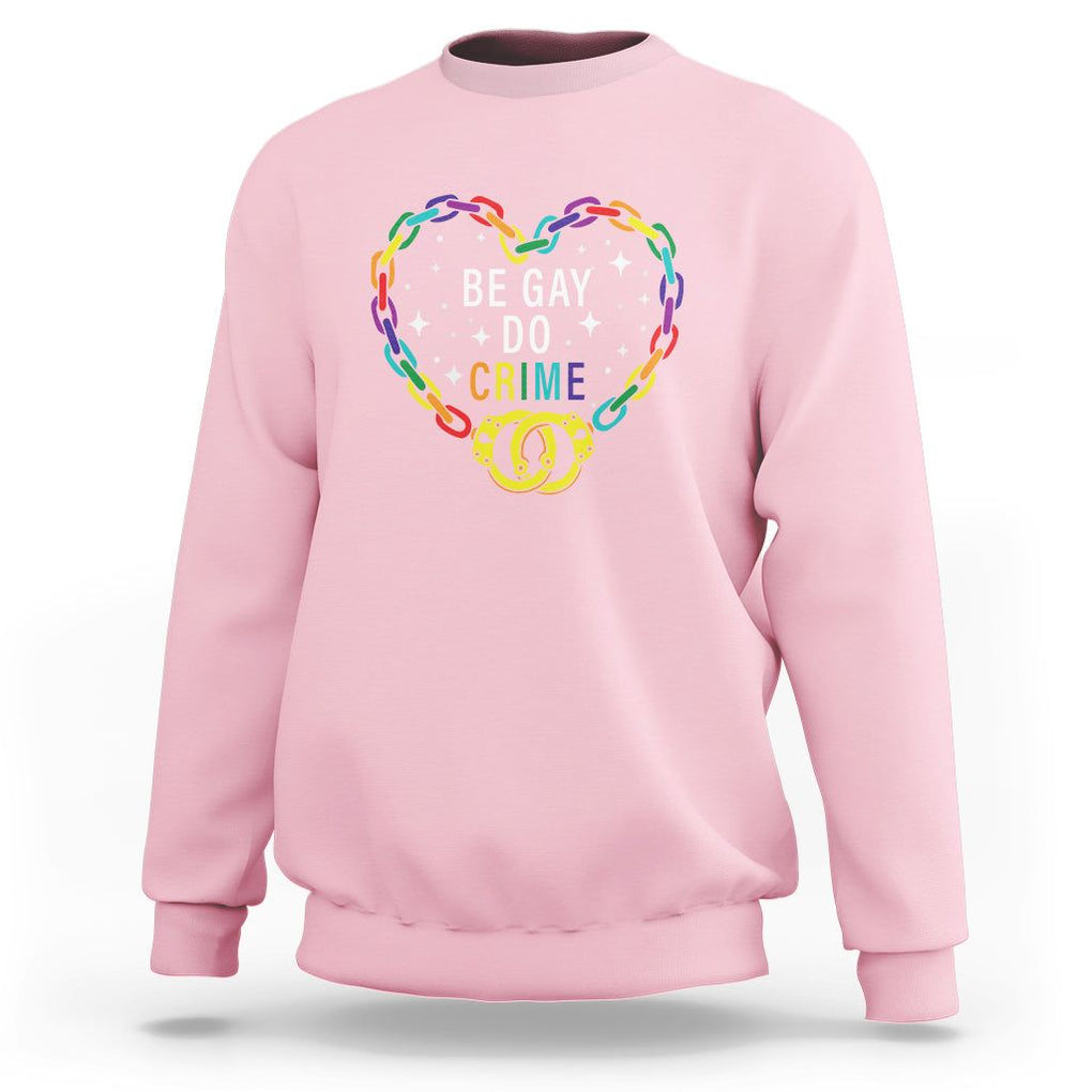 Funny LGBT Pride Sweatshirt Be Gay Do Crime TS09 Light Pink Print Your Wear