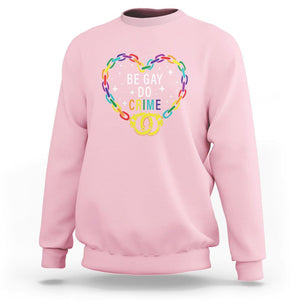 Funny LGBT Pride Sweatshirt Be Gay Do Crime TS09 Light Pink Print Your Wear