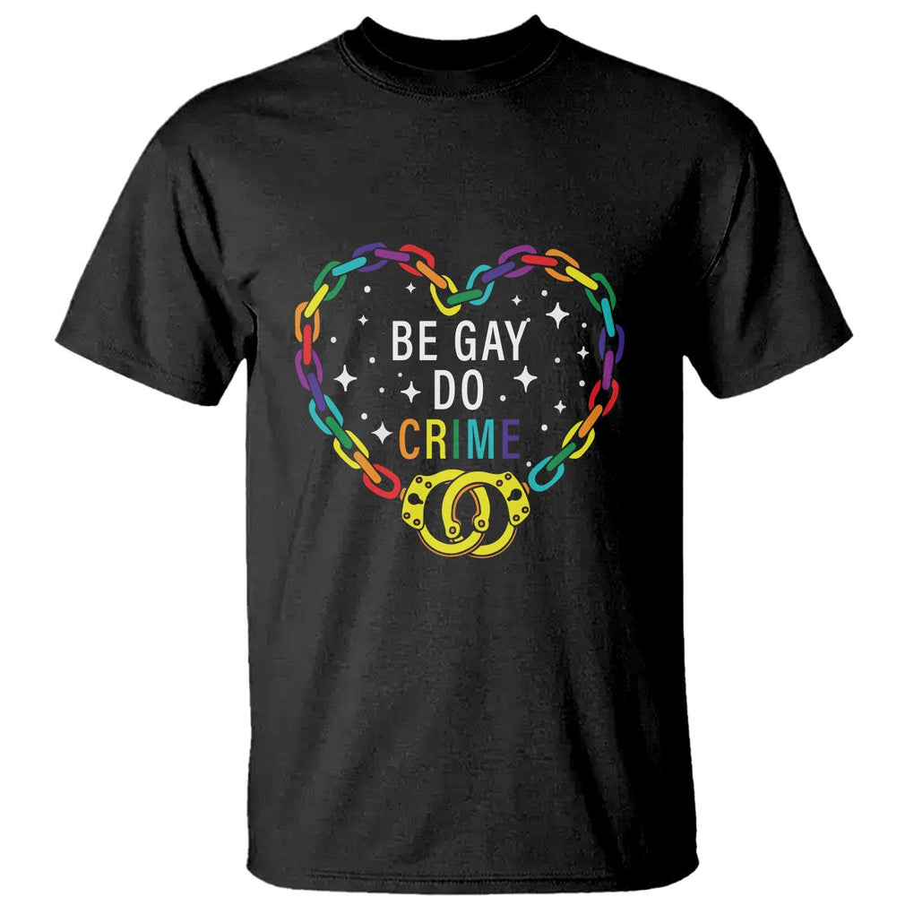 Funny LGBT Pride T Shirt Be Gay Do Crime TS09 Black Print Your Wear