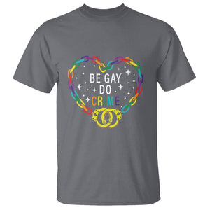 Funny LGBT Pride T Shirt Be Gay Do Crime TS09 Charcoal Print Your Wear