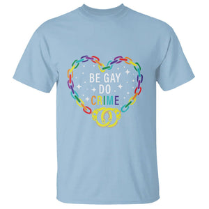 Funny LGBT Pride T Shirt Be Gay Do Crime TS09 Light Blue Print Your Wear
