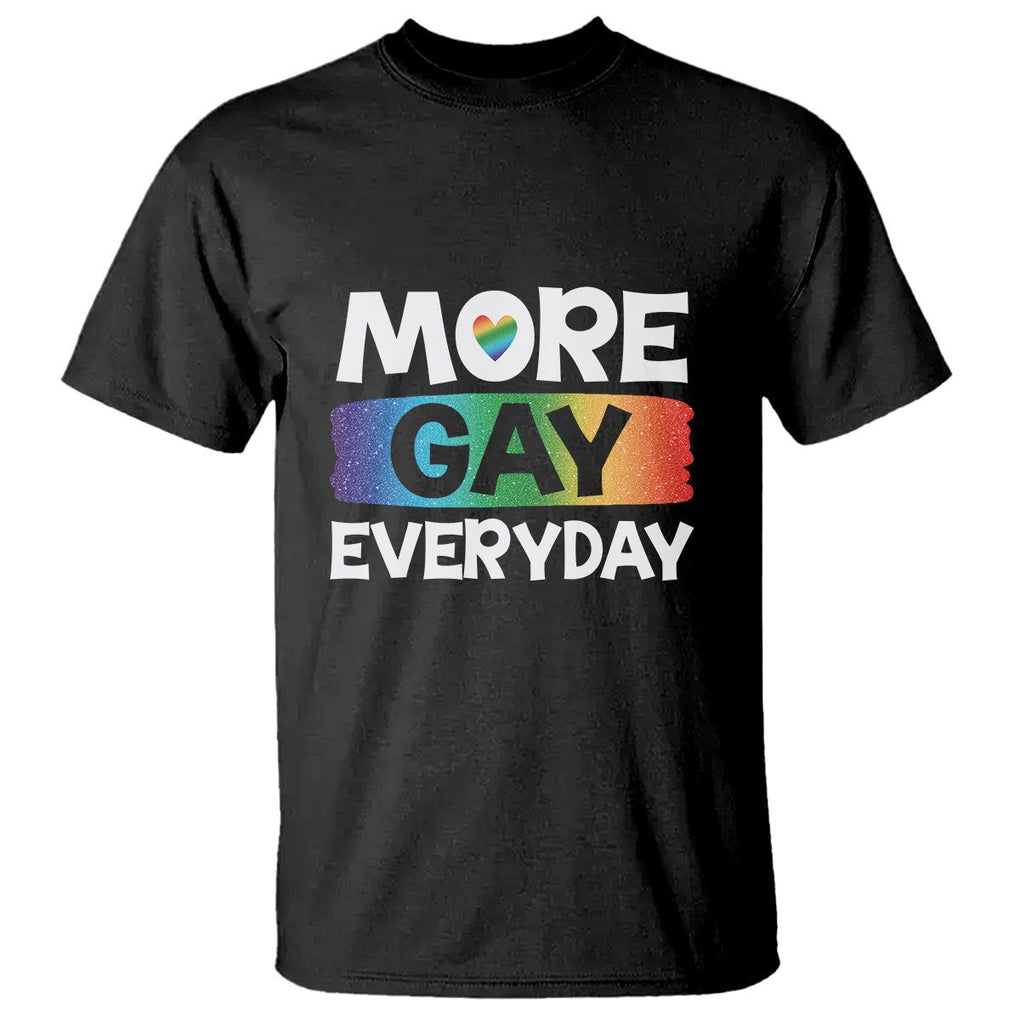 Funny LGBT Pride T Shirt More Gay Everyday TS09 Black Print Your Wear