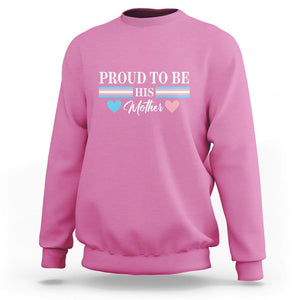 Transgender Pride Sweatshirt Proud To Be His Mother LGBTQ Trans Flag TS09 Azalea Print Your Wear