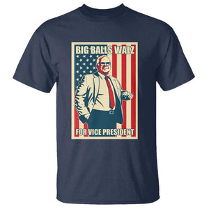 Harris Walz 2024 T Shirt Big Balls Walz For Vice President Kamala Support TS09 Navy Print Your Wear
