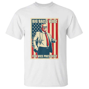 Harris Walz 2024 T Shirt Big Balls Walz For Vice President Kamala Support TS09 White Print Your Wear