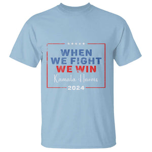 Harris Supporter T Shirt When We Fight We Win Kamala 2024 TS09 Light Blue Print Your Wear