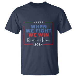 Harris Supporter T Shirt When We Fight We Win Kamala 2024 TS09 Navy Print Your Wear