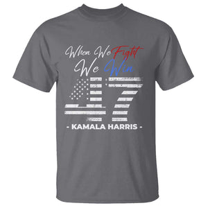 Harris Supporter T Shirt When We Fight We Win Kamala 47 2024 TS09 Charcoal Print Your Wear