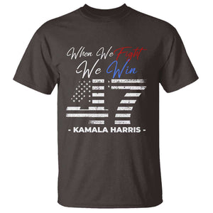 Harris Supporter T Shirt When We Fight We Win Kamala 47 2024 TS09 Dark Chocolate Print Your Wear