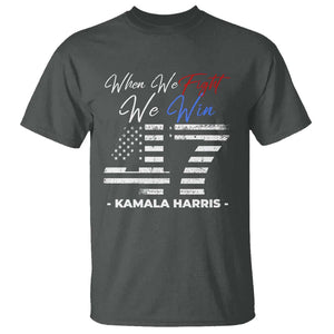 Harris Supporter T Shirt When We Fight We Win Kamala 47 2024 TS09 Dark Heather Print Your Wear