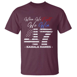 Harris Supporter T Shirt When We Fight We Win Kamala 47 2024 TS09 Maroon Print Your Wear
