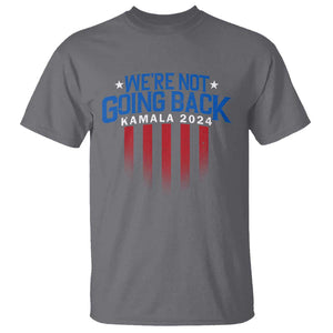 Harris Supporter T Shirt We Are Not Going Back Kamala 2024 TS09 Charcoal Print Your Wear