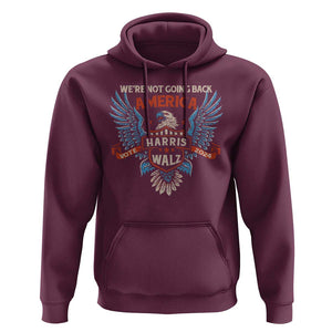 Harris Walz 2024 Hoodie America Eagle We're Not Going Back Kamala Support TS09 Maroon Print Your Wear