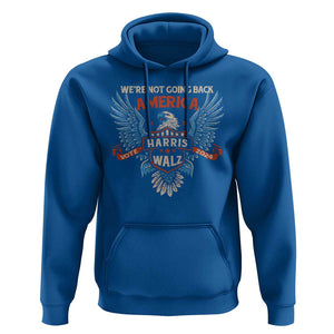 Harris Walz 2024 Hoodie America Eagle We're Not Going Back Kamala Support TS09 Royal Blue Print Your Wear