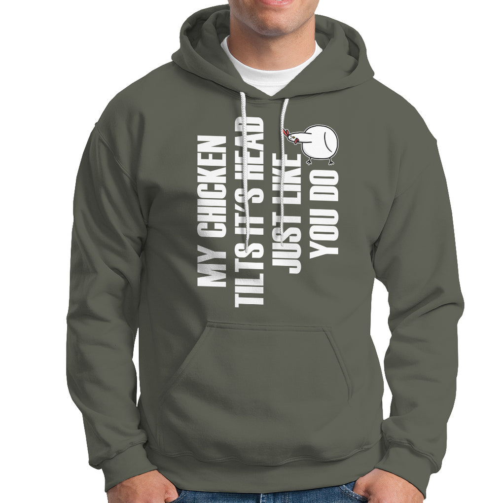 My Chicken Tilts It's Head Just Like You Do Funny Hoodie TS09 Printyourwear