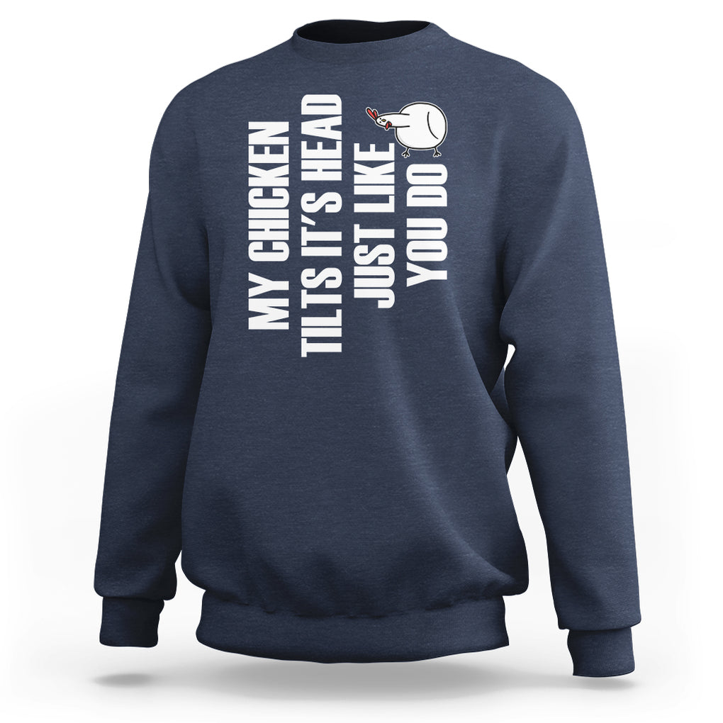 My Chicken Tilts It's Head Just Like You Do Funny Sweatshirt TS09 Printyourwear