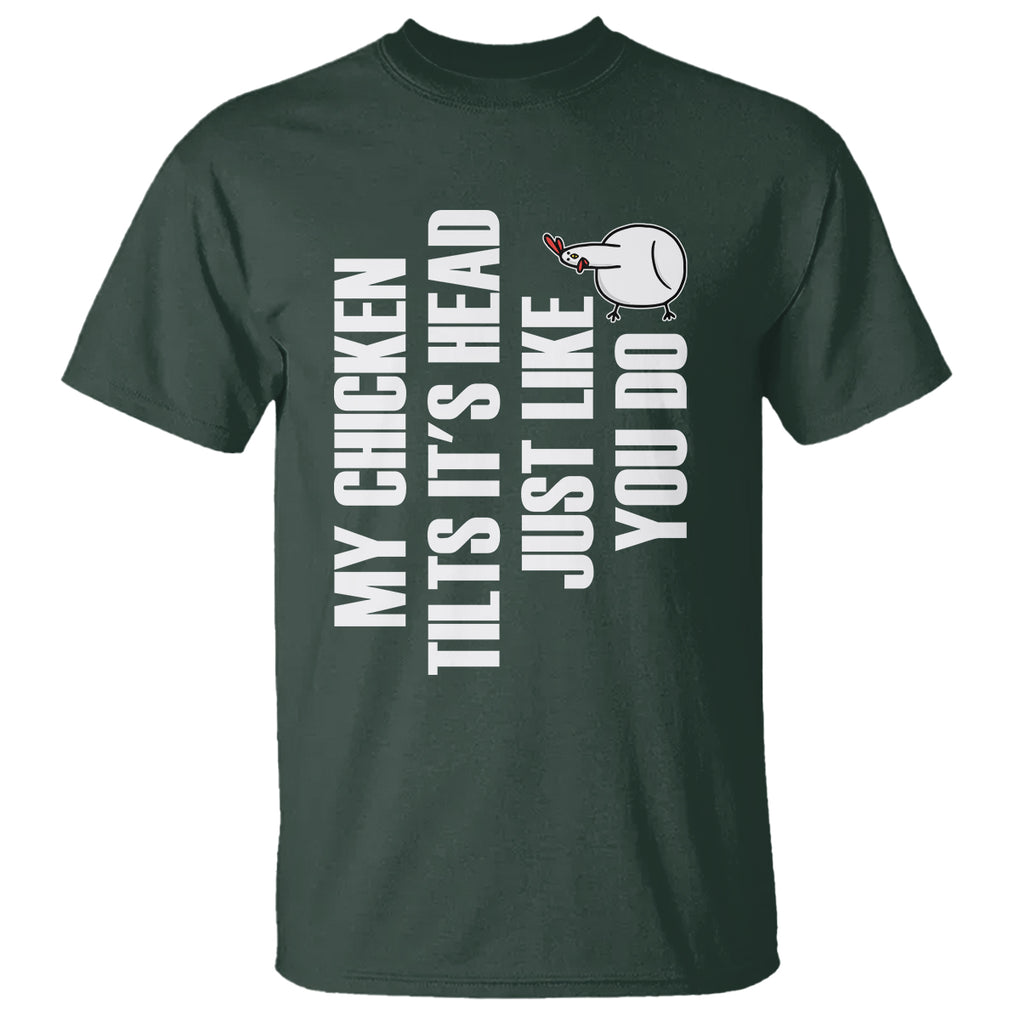 My Chicken Tilts It's Head Just Like You Do Funny T Shirt TS09 Printyourwear