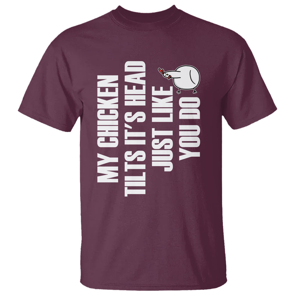 My Chicken Tilts It's Head Just Like You Do Funny T Shirt TS09 Printyourwear