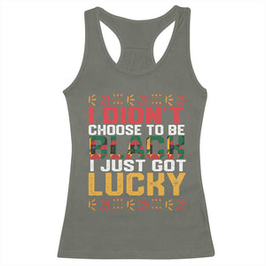 Black Pride Racerback Tank Top I Didn't Choose To Be Black I Just Got Lucky TS09 Military Green Print Your Wear