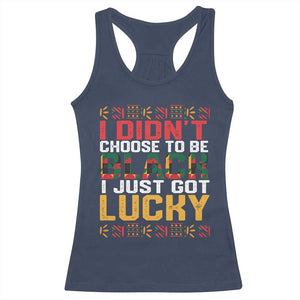 Black Pride Racerback Tank Top I Didn't Choose To Be Black I Just Got Lucky TS09 Navy Print Your Wear