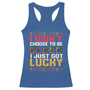 Black Pride Racerback Tank Top I Didn't Choose To Be Black I Just Got Lucky TS09 Royal Blue Print Your Wear