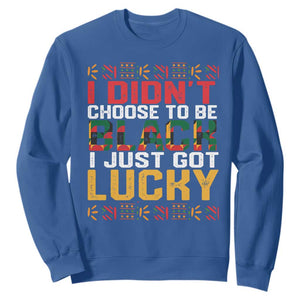 Black History Month Sweatshirt I Didn't Choose To Be Black I Just Got Lucky TS09 Royal Blue Printyourwear