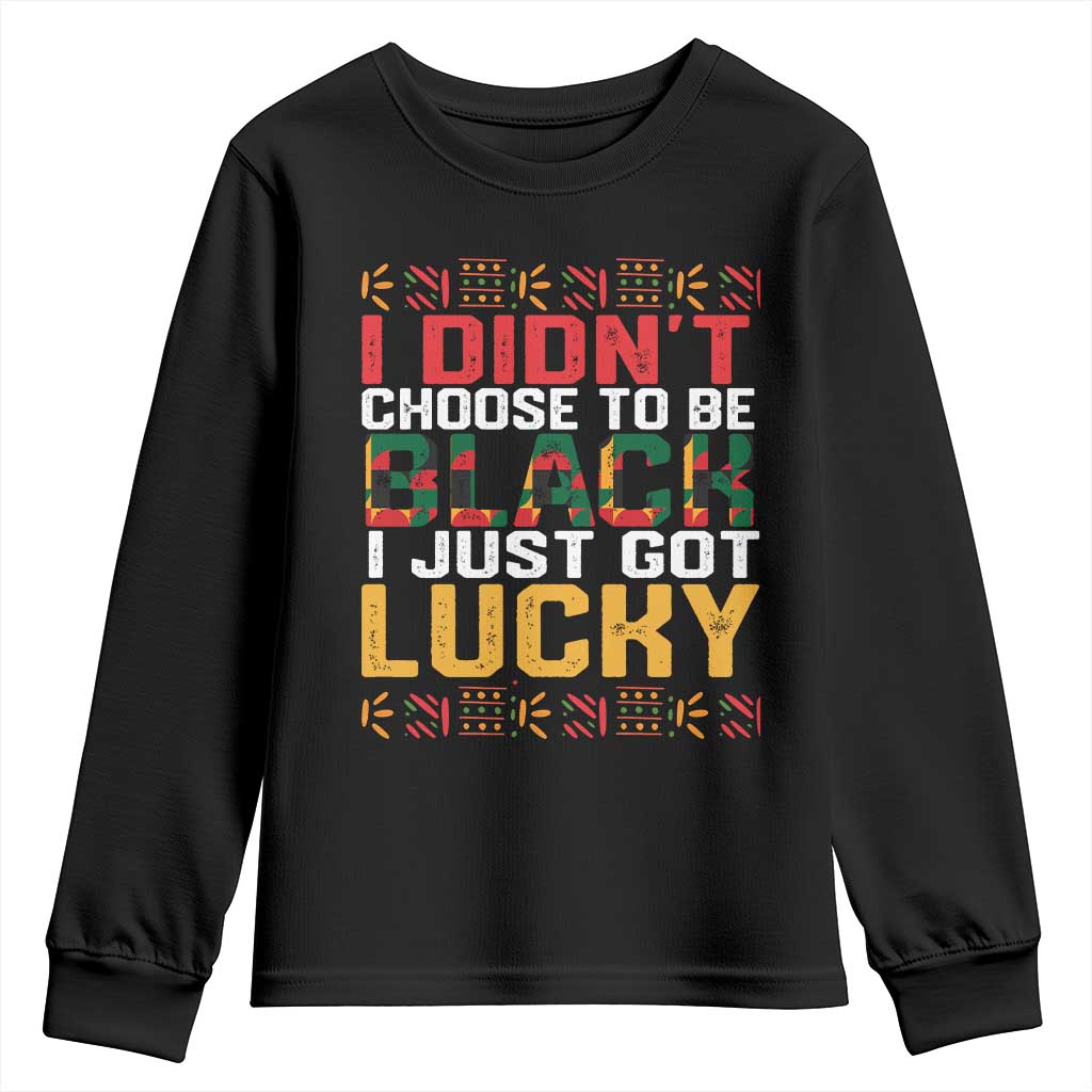 Black Pride Youth Sweatshirt I Didn't Choose To Be Black I Just Got Lucky TS09 Black Print Your Wear