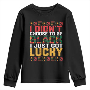 Black Pride Youth Sweatshirt I Didn't Choose To Be Black I Just Got Lucky TS09 Black Print Your Wear