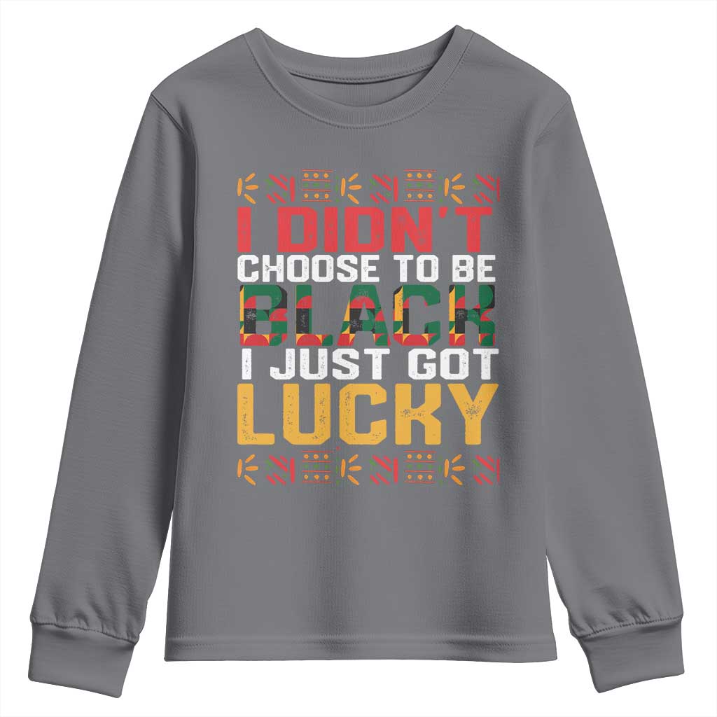 Black Pride Youth Sweatshirt I Didn't Choose To Be Black I Just Got Lucky TS09 Charcoal Print Your Wear