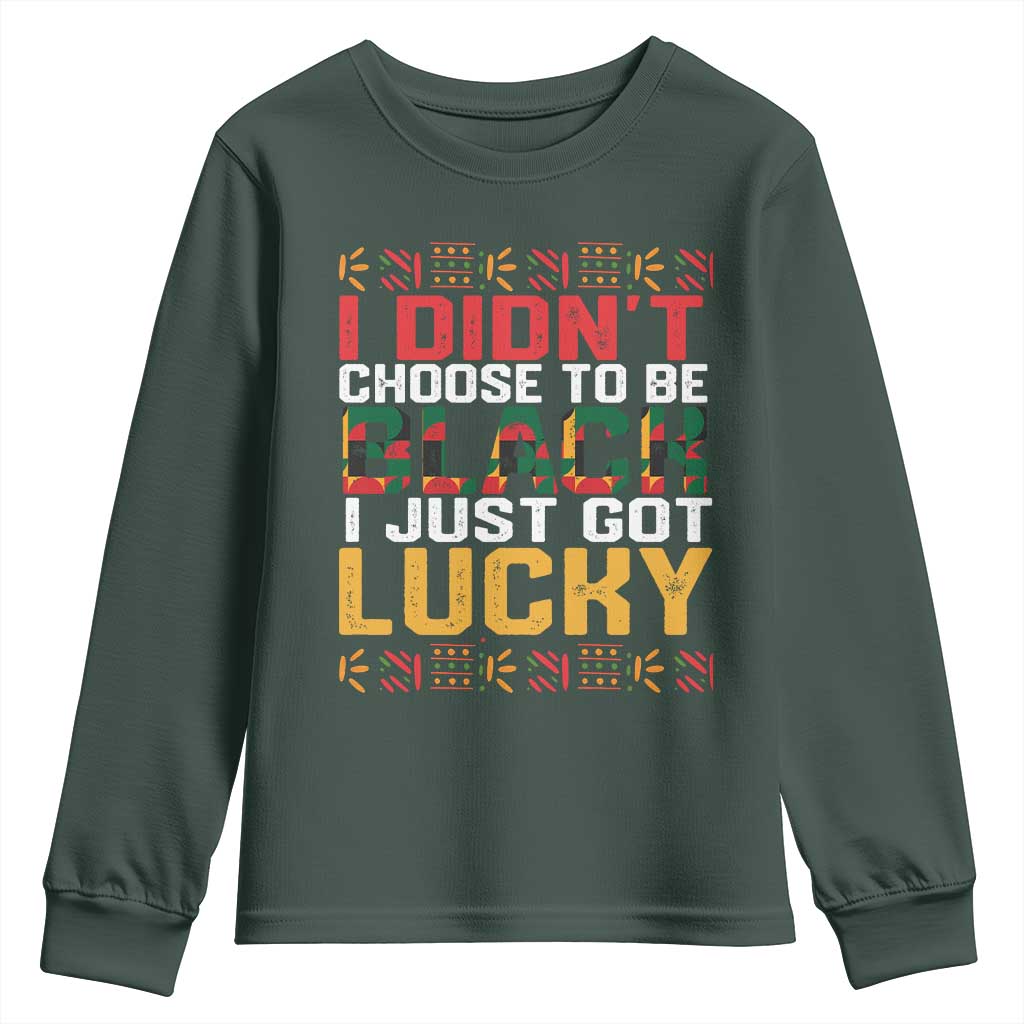 Black Pride Youth Sweatshirt I Didn't Choose To Be Black I Just Got Lucky TS09 Dark Forest Green Print Your Wear