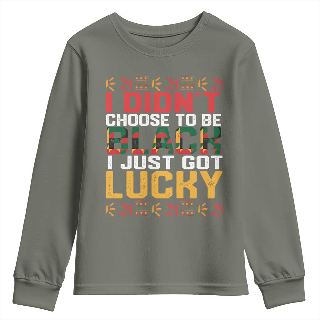 Black Pride Youth Sweatshirt I Didn't Choose To Be Black I Just Got Lucky TS09 Military Green Print Your Wear