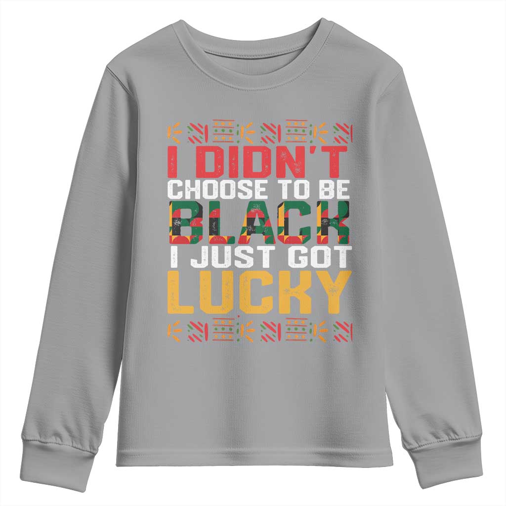 Black Pride Youth Sweatshirt I Didn't Choose To Be Black I Just Got Lucky TS09 Sport Gray Print Your Wear