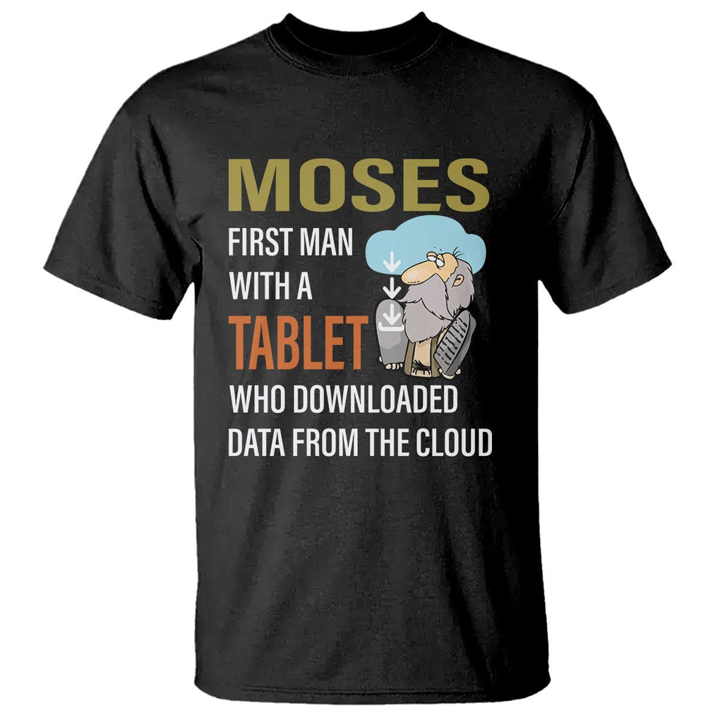 Funny Passover T Shirt Moses First Man With A Tablet Who Downloaded Data From The Cloud TS09 Black Printyourwear